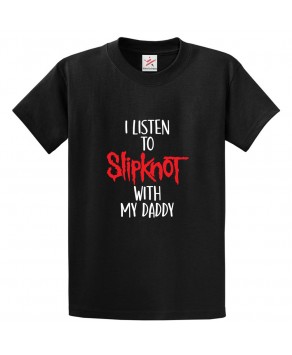 I Listen to SlipKnot With My Daddy Classic Unisex Kids and Adults T-Shirt For Music Fans